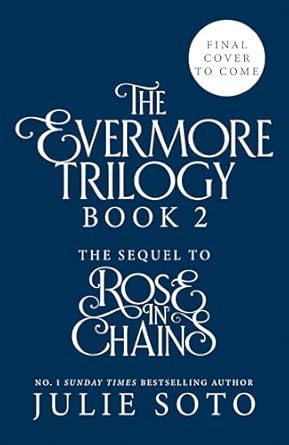 The Evermore Trilogy (Rose in Chains) Book 2; Julie Soto | Hardcover Edition (pre-order)