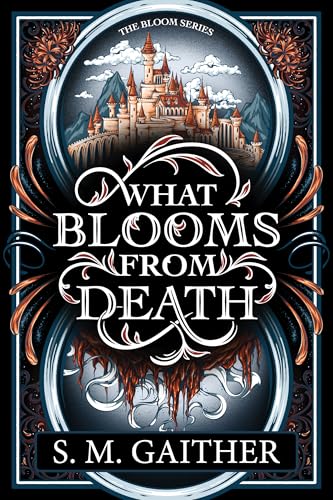 What Blooms from Death; S. M. Gaither | Paperback Edition (What Blooms from Death Book 1)