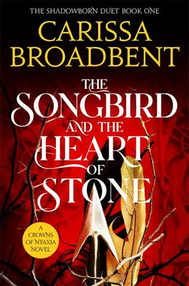 The Songbird and the Heart of Stone; Carissa Broadbent | Paperback Edition (Crowns of Nyaxia Book 3)