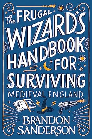 The Frugal Wizard's Handbook to Surviving Medieval England; Brandon Sanderson | Paperback Edition