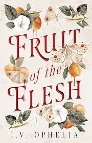 Fruit of the Flesh; I. V. Ophelia | Paperback Edition