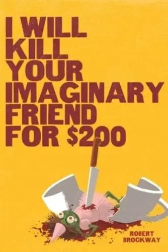 I Will Kill Your Imaginary Friend For $200; Robert Brockway | Hardcover Edition