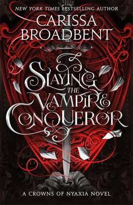 Slaying the Vampire Conqueror; Carissa Broadbent | Hardcover Edition (Crowns of Nyaxia Book 2.5)