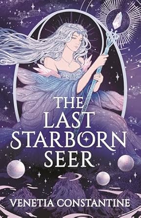 The Last Starborn Seer; Venetia Constantine | Signed Hardcover Edition Indie Exclusive