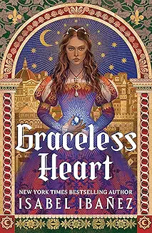 Graceless Heart; Isabel Ibañez | Hardcover Edition