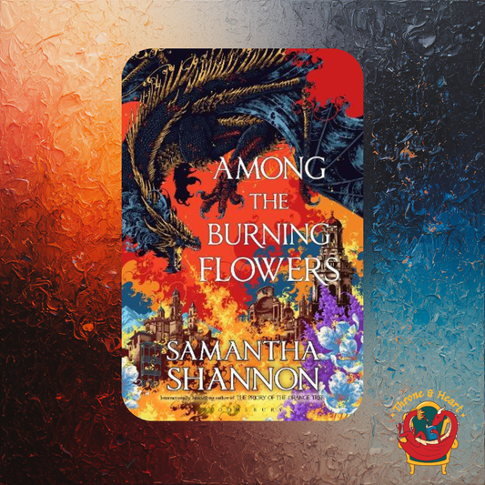 Among the Burning Flowers; Samantha Shannon | Paperback Edition (Roots of Chaos Book 0.2)