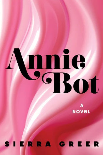 Annie Bot; Sierra Greer | Paperback Edition