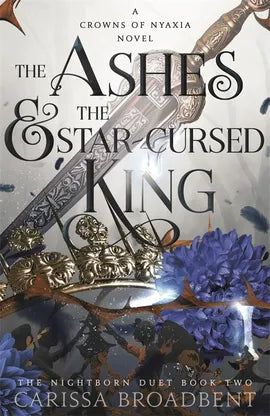 The Ashes and the Star-Cursed King; Carissa Broadbent | Hardcover Edition (Crowns of Nyaxia Book 2)
