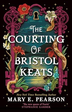 The Courting of Bristol Keats; Mary E. Pearson | Hardcover Edition (The Courting of Bristol Keats Book 1)