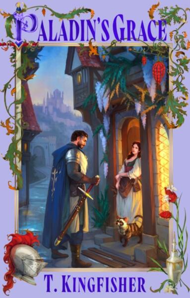 Paladin's Grace; T Kingfisher | Paperback Edition (The Saint of Steel Book 1)
