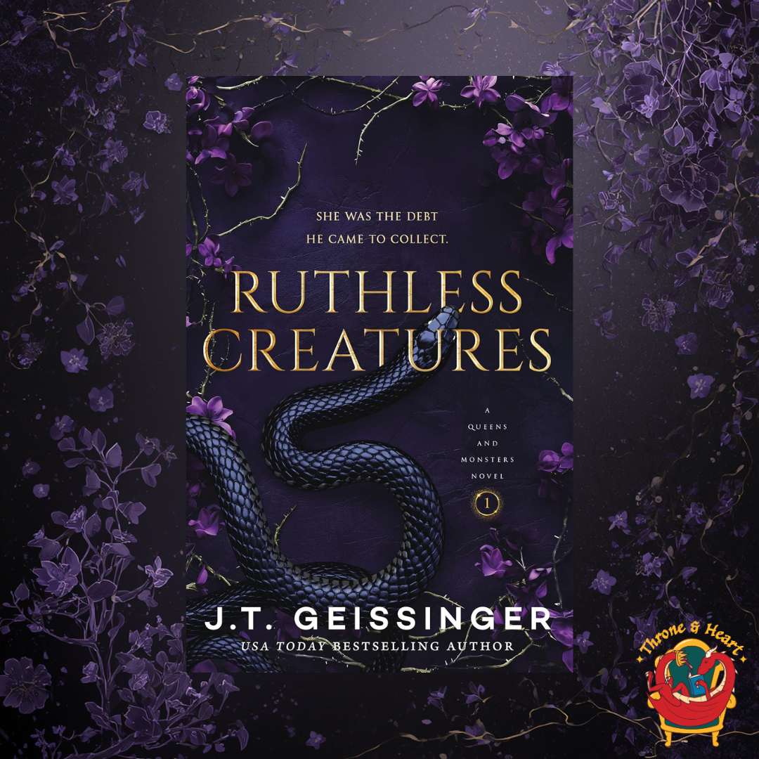 Ruthless Creatures; J. T. Geissinger | Paperback Edition (Queens and Monsters Book 1)