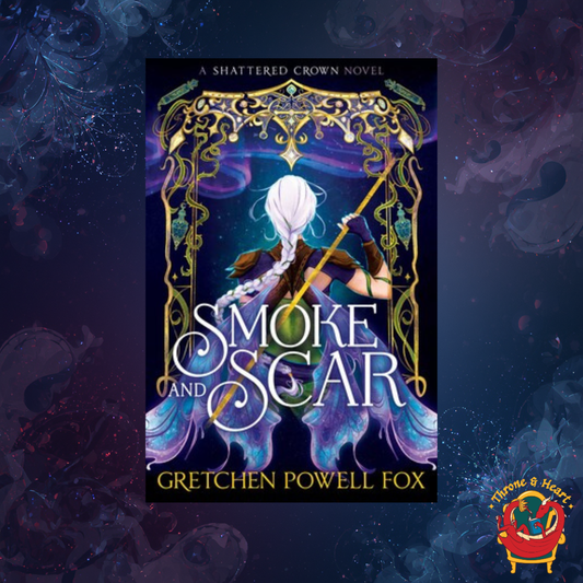 Smoke and Scar; Gretchen Powell Fox | Paperback Edition (Shattered Crown Book 1)
