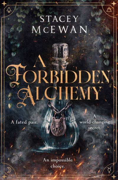 A Forbidden Alchemy; Stacey McEwan | Paperback Edition (The Artisan Trilogy Book 1)
