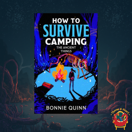 How to Survive Camping: The Ancient Things; Bonnie Quinn | Paperback Edition (pre-order)