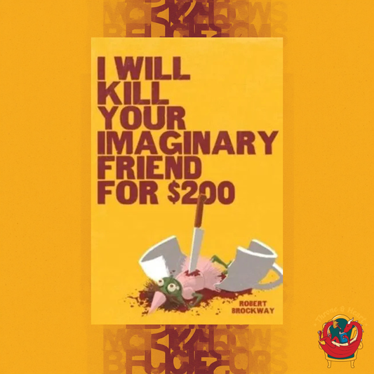 I Will Kill Your Imaginary Friend For $200; Robert Brockway | Hardcover Edition