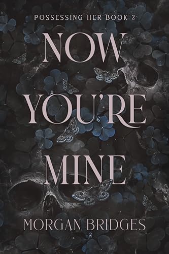 Now You're Mine; Morgan Bridges | Paperback Edition (Possessing Her Book 2)