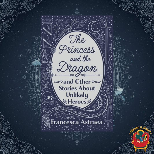The Princess and the Dragon and Other Stories About Unlikely Heroes; Francesca Atrea | Paperback Edition