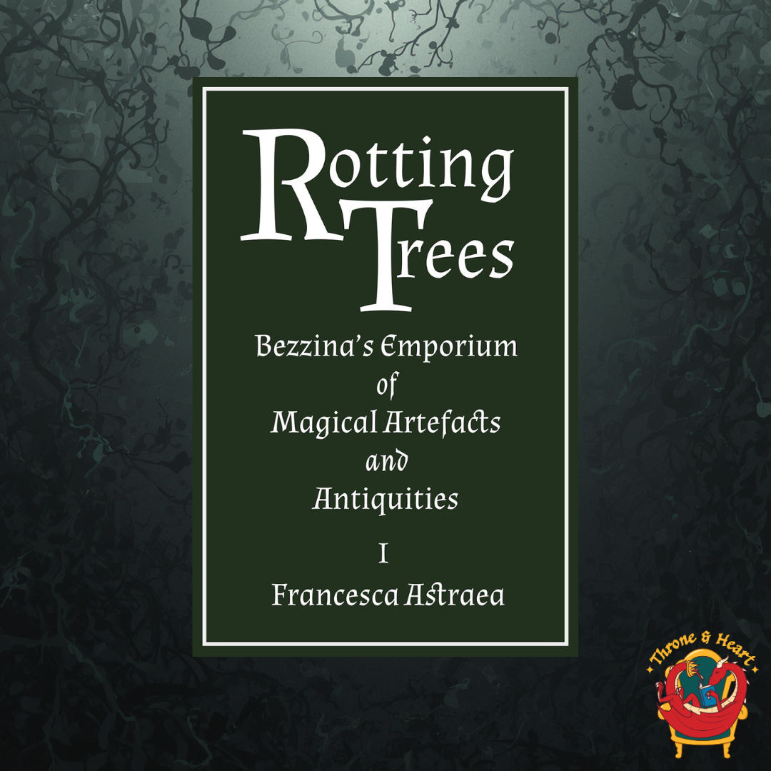 Rotting Trees; Francesca Astraea | Paperback Edition (Bezzina's Emporium of Magical Artefacts and Antiquities Book 1)