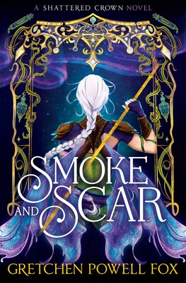 Smoke and Scar; Gretchen Powell Fox | Paperback Edition (Shattered Crown Book 1)