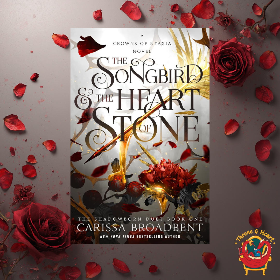 The Songbird and the Heart of Stone; Carissa Broadbent | Hardcover Edition (Crowns of Nyaxia Book 3)